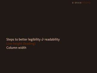1
 What’s out there & what you should use
2 Steps to better legibility & readability
   Line height (leading)
   Column width
 