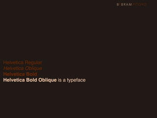 Helvetica Regular
Helvetica Oblique
Helvetica Bold
Helvetica Bold Oblique is a typeface
 