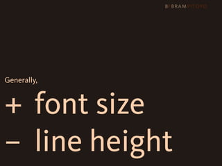 Generally,



+ font size
–

 line height
 