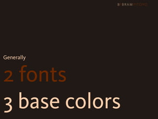 Generally



2 fonts
3 base colors
 