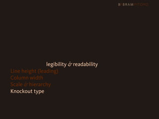 1
 What’s out there & what you should use
2 Steps to better legibility & readability
   Line height (leading)
   Column width
   Scale & hierarchy
   Knockout type
 