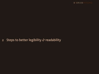 1
 What’s out there & what you should use
2 Steps to better legibility & readability
 