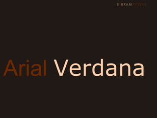 Arial Verdana
Trebuchet MS
 