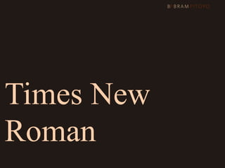 Times New
Roman Georgia
 