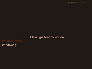 Web Core fonts + ClearType font collection
Windows Vista
Windows 7
 