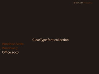 Web Core fonts + ClearType font collection
Windows Vista
Windows 7
Oﬃce 2007
 