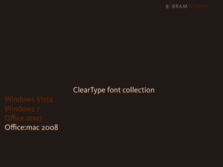 Web Core fonts + ClearType font collection
Windows Vista
Windows 7
Oﬃce 2007
Oﬃce:mac 2008
 