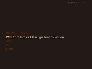 1
 What’s out there
   Web Core fonts + ClearType font collection
   Mac
   PC
   Linux
 