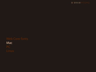 Web Core fonts
Mac
PC
Linux
 