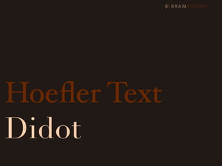 Hoeﬂer Text
Didot
 