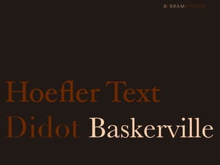 Hoeﬂer Text
Didot Baskerville
 