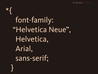 *{
         font-family:

 
 
 
 “Helvetica Neue”,
         Helvetica,
         Arial,
         sans-serif;
      }
 