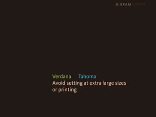 1
 What’s out there & what you should use
                     & how you should use them
                     Arial or Helvetica?
                     Verdana or Tahoma
                     Avoid setting at extra large sizes
                     or printing
 