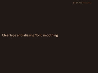 ClearType anti aliasing/font smoothing
 