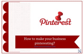 How to make your business 
pinteresting? 
www.neuronimbus.com 
 