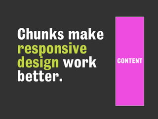 INTRO
SPEC 1
DESCRIPTION
SPEC 2
TITLE
FEATURES
CTA
Chunks make
responsive
design work
better.
CONTENT
 