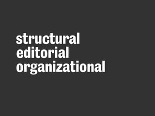 structural
editorial
organizational
 
