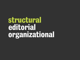 structural
editorial
organizational
 