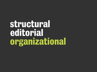 structural
editorial
organizational
 