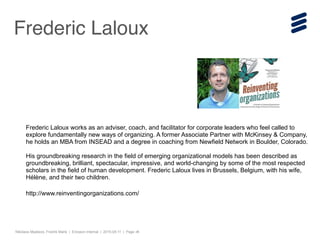 Nikolaos Mpatsios, Fredrik Mank | Ericsson Internal | 2015-05-11 | Page ‹#›
Frederic Laloux
Frederic Laloux works as an ad...