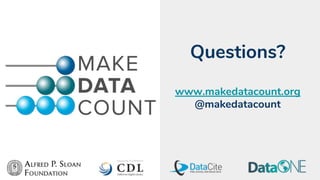 Questions?
www.makedatacount.org
@makedatacount
 