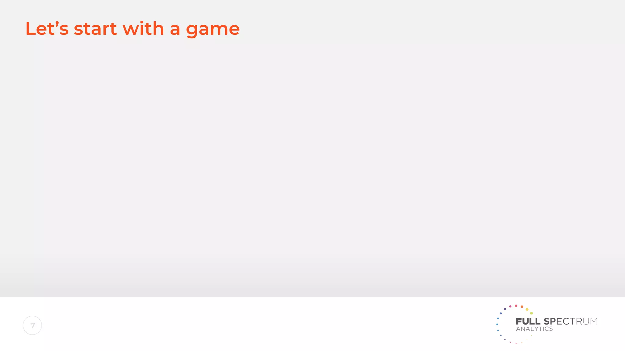 7
Let’s start with a game
 