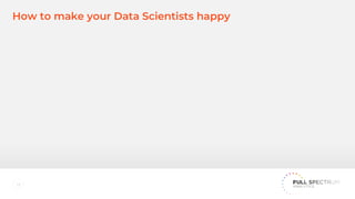 How to make your data scientists happy 