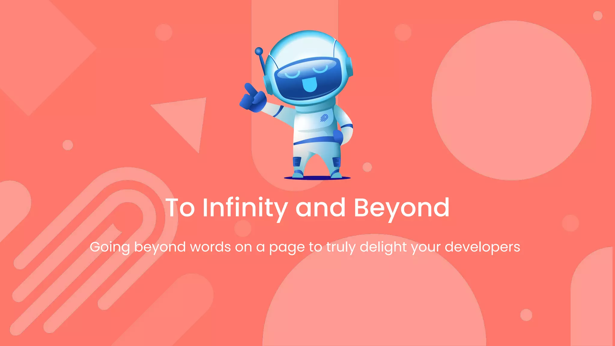 12
To Infinity and Beyond
Going beyond words on a page to truly delight your developers
 