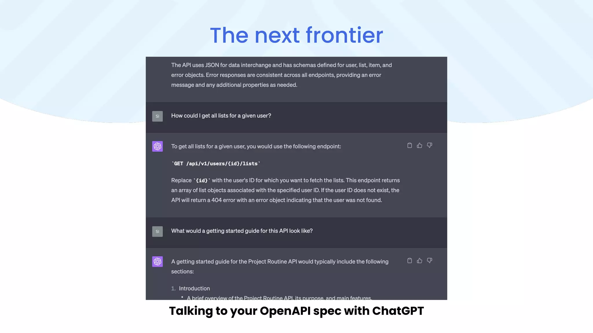 The next frontier
Talking to your OpenAPI spec with ChatGPT
 