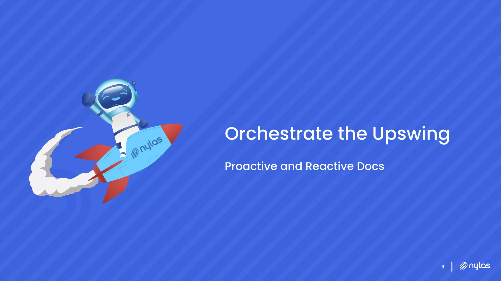 9
Orchestrate the Upswing
Proactive and Reactive Docs
 