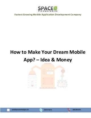 Fastest Growing Mobile Application Development Company
How to Make Your Dream Mobile
App? – Idea & Money
 