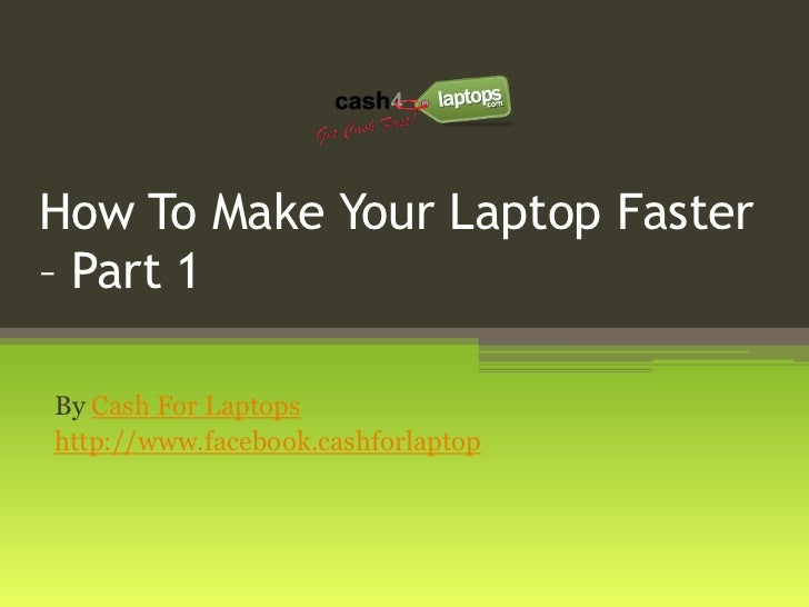 How to make your laptop faster part 1