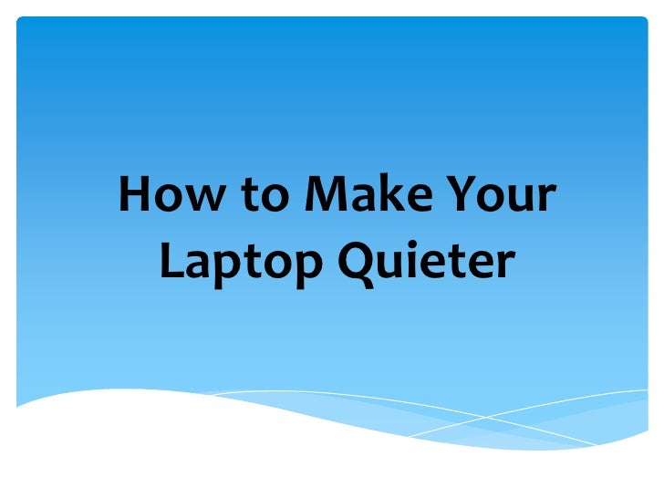 How to make your laptop quieter