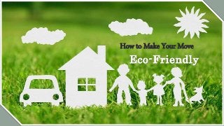 How to Make Your Move
Eco-Friendly
 