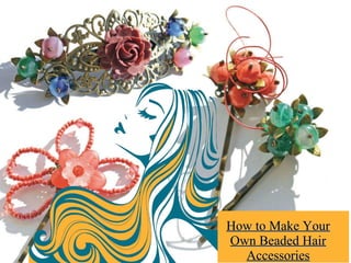 How to Make YourHow to Make Your
Own Beaded HairOwn Beaded Hair
AccessoriesAccessories
 