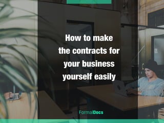 How to make
the contracts for
your business
yourself easily
 