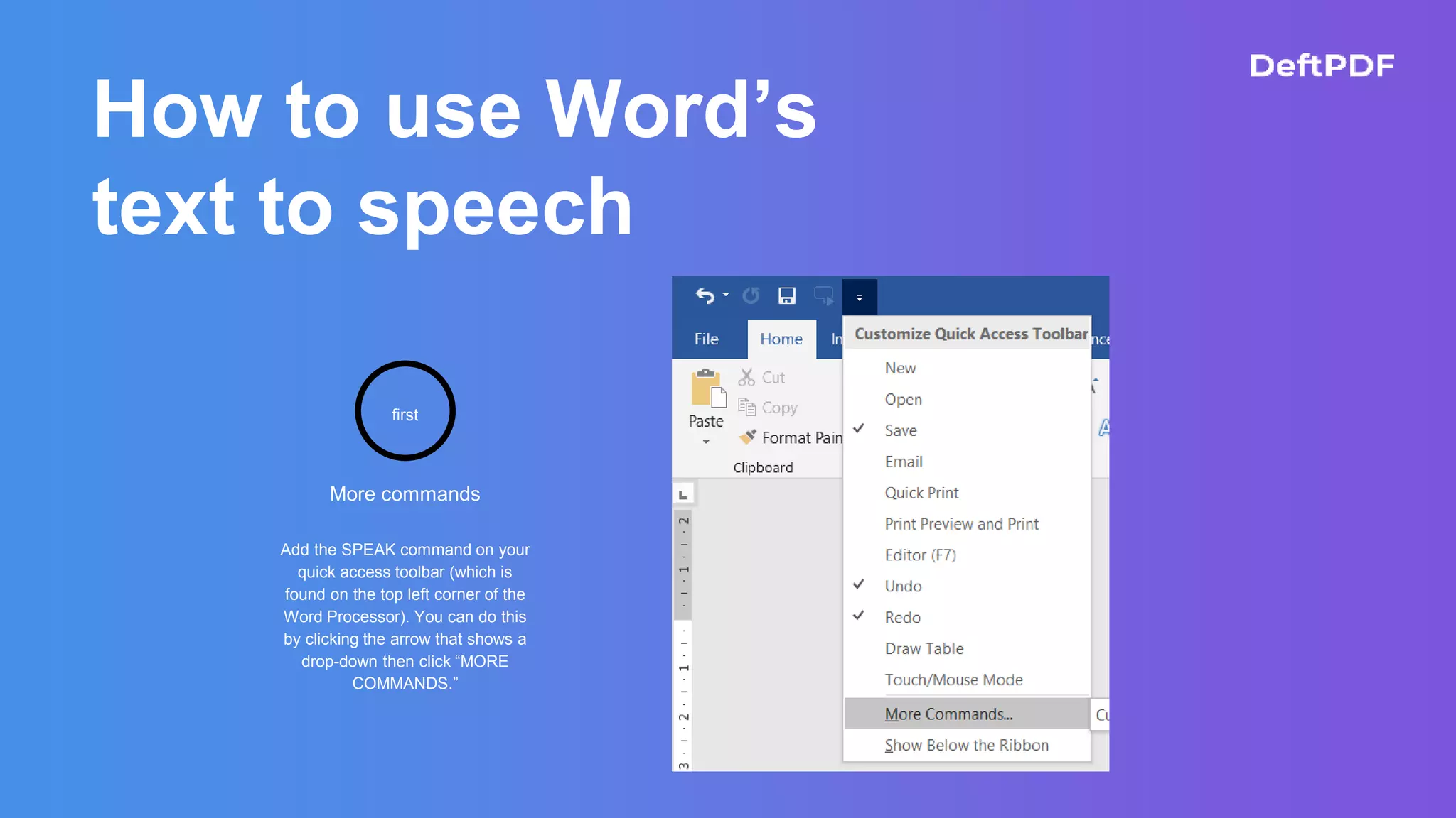 How to use Word’s
text to speech
first
More commands
Add the SPEAK command on your
quick access toolbar (which is
found on the top left corner of the
Word Processor). You can do this
by clicking the arrow that shows a
drop-down then click “MORE
COMMANDS.”
 