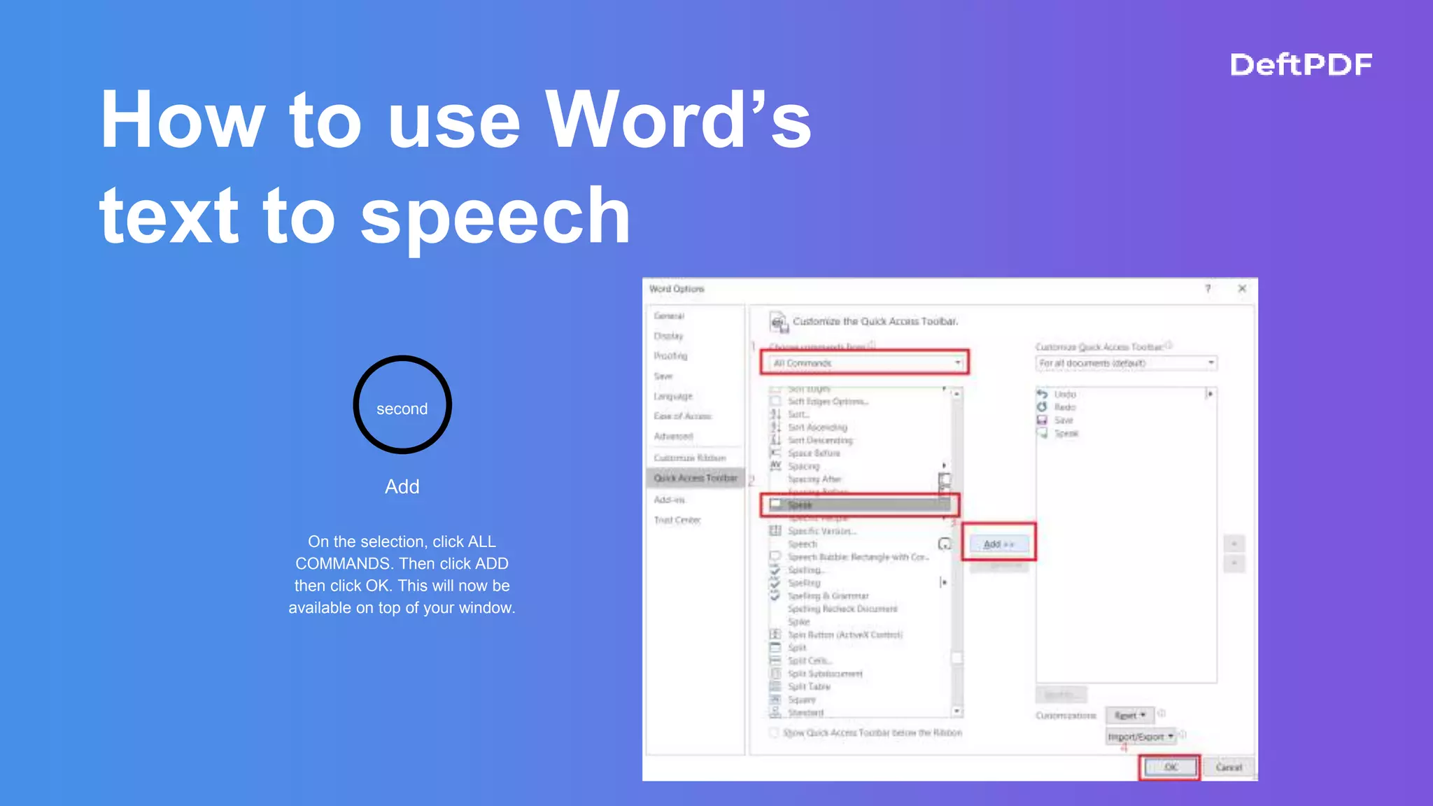 How to use Word’s
text to speech
Add
On the selection, click ALL
COMMANDS. Then click ADD
then click OK. This will now be
available on top of your window.
second
 
