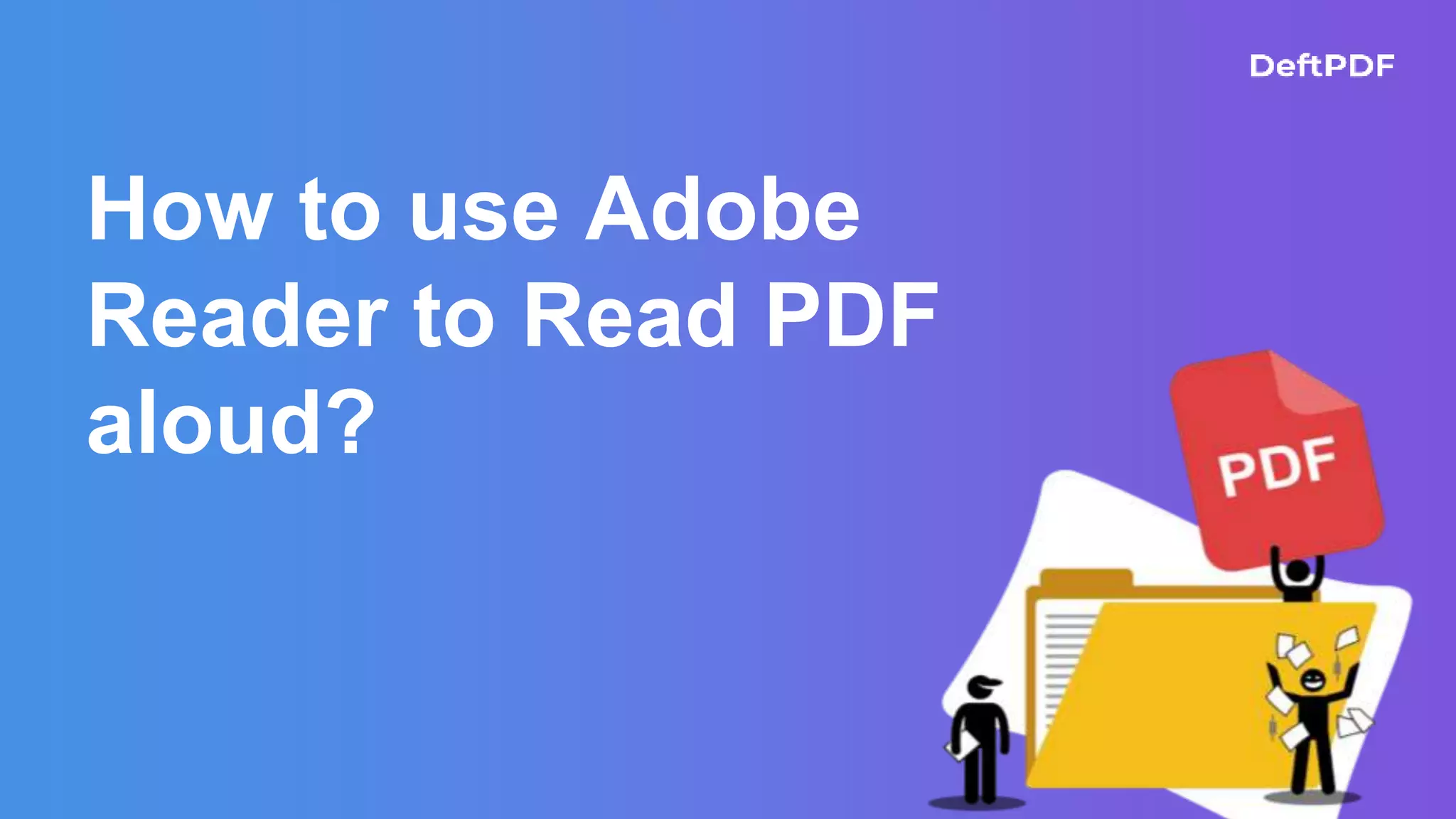 How to use Adobe
Reader to Read PDF
aloud?
 