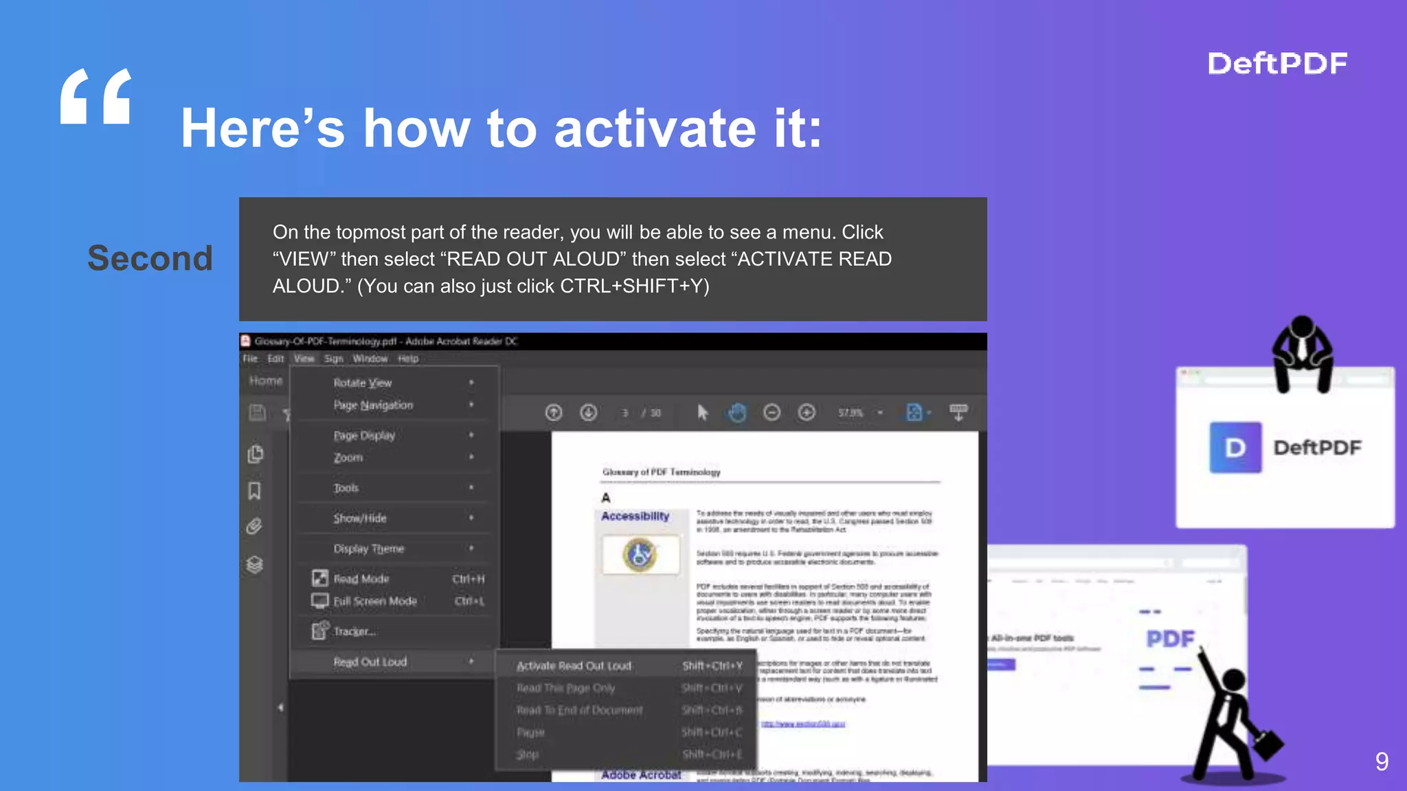 “
9
Here’s how to activate it:
Second
On the topmost part of the reader, you will be able to see a menu. Click
“VIEW” then select “READ OUT ALOUD” then select “ACTIVATE READ
ALOUD.” (You can also just click CTRL+SHIFT+Y)
 