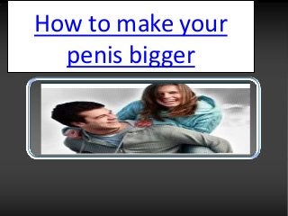 How to make your
  penis bigger
 