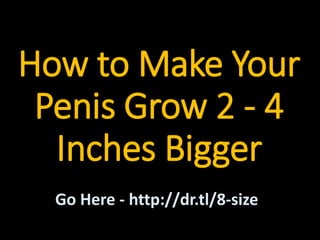 How to Make Your
Penis Grow 2 - 4
Inches Bigger
Go Here - http://dr.tl/8-size
 