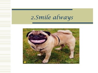 2.Smile always
 