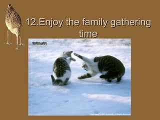 1122..EEnnjjooyy tthhee ffaammiillyy ggaatthheerriinngg 
ttiimmee 
 
