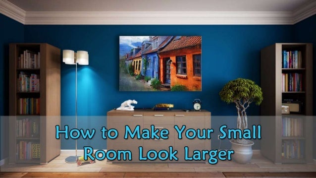 How To Make Your Small Room Look Larger