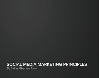 SOCIAL MEDIA MARKETING PRINCIPLES
By Salma Ghassan Alwan
 