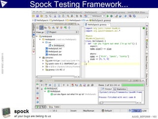 Spock Testing Framework...
© ASERT 2006-2009




                                                 AJUG_SEP2009 - 103
 