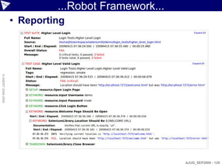 ...Robot Framework...
                    • Reporting
© ASERT 2006-2009




                                                     AJUG_SEP2009 - 129
 