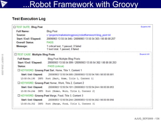 ...Robot Framework with Groovy
© ASERT 2006-2009




                                                 AJUG_SEP2009 - 136
 