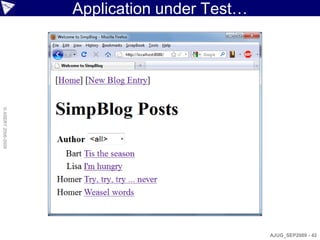 Application under Test…
© ASERT 2006-2009




                                              AJUG_SEP2009 - 42
 